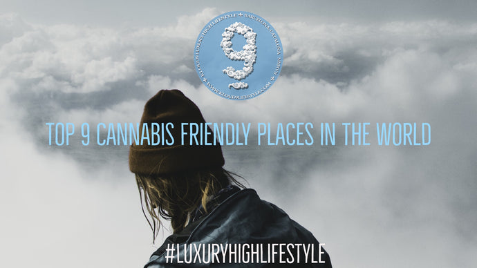 Top 9 Cannabis Fiendly Places in the World